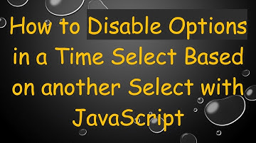 How to Disable Options in a Time Select Based on another Select with JavaScript