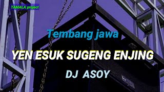 YEN ESUK SUGENG ENJING | DJ. ASOY || TAMALA PROJECT 