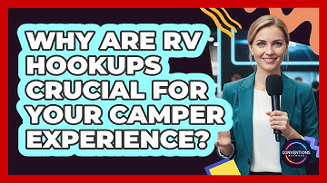 Why Are RV Hookups Crucial For Your Camper Experience? - Conventions Network