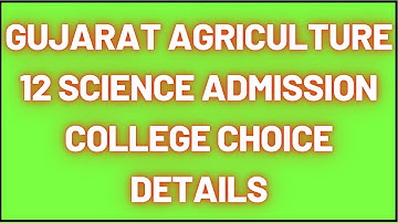 GUJARAT SARDAR AGRICULTURE UNIVERSITY 12 SCIENCE ADMISSION COLLEGE CHOICE FULL DETAILS