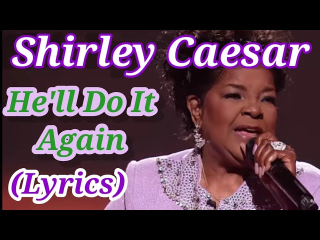 Shirley Caesar - He'll Do It Again (Lyrics) class=
