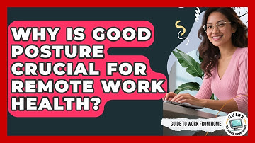Why Is Good Posture Crucial For Remote Work Health? - Guide To Work From Home