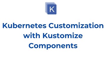 Simplifying Kubernetes Customization with Kustomize Components | Kustomize Tutorial for Beginners