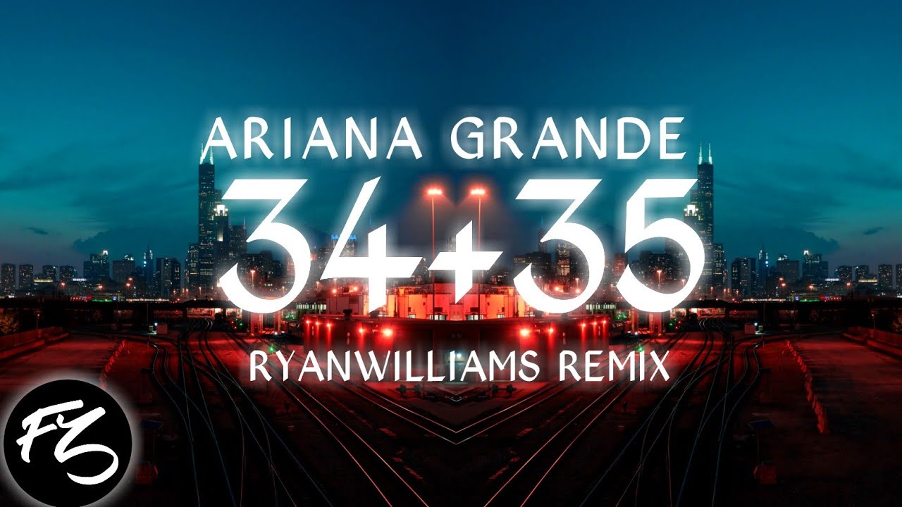 Ariana Grande - 34+35 (RYANWILLIAMS REMIX)