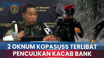 🔵2 Oknum Kopassus Terlibat Penculikan Kacab Bank, Dijanjikan Rp100 Juta