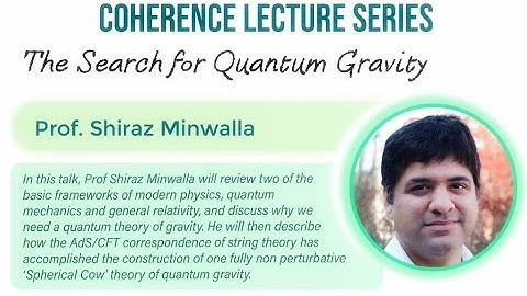The Search for Quantum Gravity | Prof. Shiraz Minwalla | Coherence Lecture 3