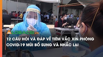 12 câu hỏi và đáp về tiêm vắc xin phòng COVID-19 mũi bổ sung và nhắc lại