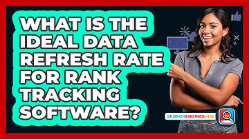 What Is The Ideal Data Refresh Rate For Rank Tracking Software? - SearchEnginesHub.com