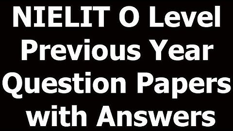 NIELIT O Level Previous Year Question Papers with Answers