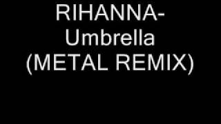 Video thumbnail of "RIHANNA-Umbrella (METAL REMIX)"