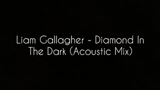 Liam Gallagher - Diamond In The Dark (ACOUSTIC MIX)