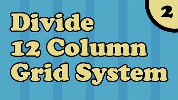 Division of 12 Columns to create a Grid System | Part - 2
