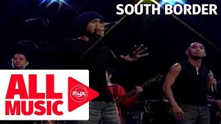 SOUTH BORDER – Love Of My Life (MYX Live! Performance)