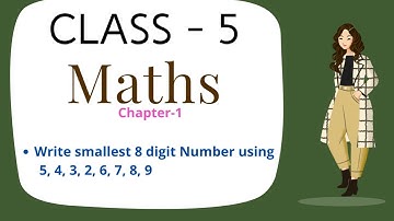 Class 5 Maths Ch 1, Write Smallest 8 Digit Number by using given digits