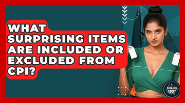 What Surprising Items Are Included Or Excluded From CPI? - Inflation Insight Channel