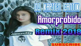 Dj Kapten Cantik'Amorprobido-Remix'2018