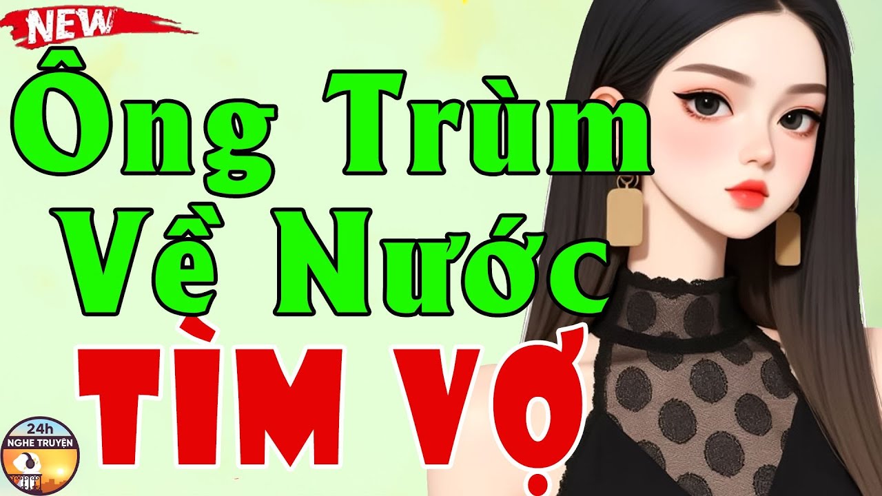 ÔNG TRÙM VỀ NƯỚC TÌM VỢ Trọn Bộ - Tiểu Thuyết Ngôn Tình Ông Trùm Hay Hiếm Thấy Triệu Người Mê