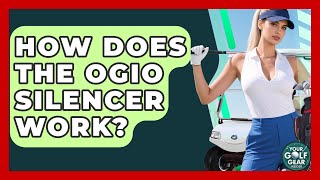 How Does The OGIO Silencer Work? - Your Golf Gear Insider