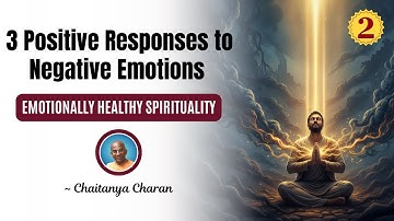 3 Positive Responses to Negative Emotions | Emotionally Healthy Spirituality Part 2 Chaitanya Charan
