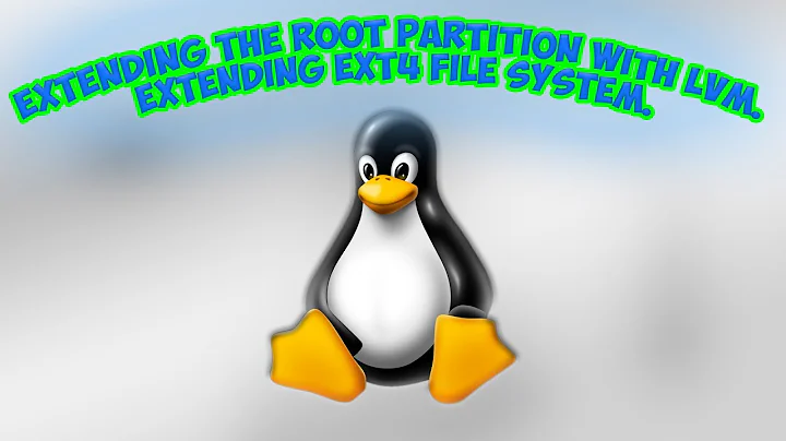 Extending the Root partition with LVM. Extending EXT4 file system.