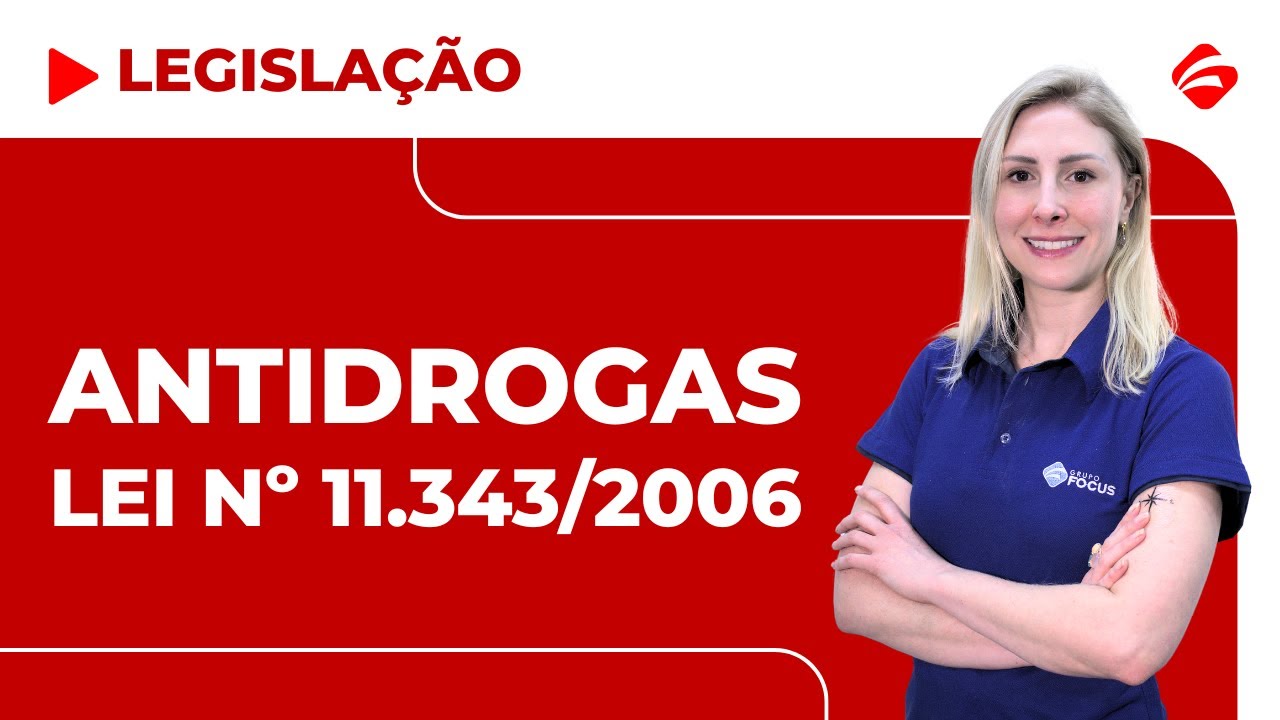 LEI Nº 11.343/2006| LEI ANTIDROGAS | LEGISLAÇÃO