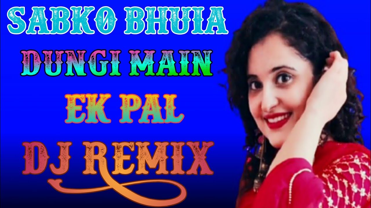 Sabko Bhula Dungi Main Ek Pal Mein Dj 2025
