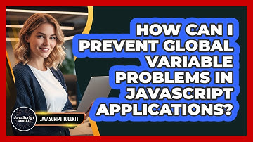 How Can I Prevent Global Variable Problems In JavaScript Applications? - JavaScript Toolkit