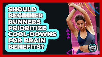Should Beginner Runners Prioritize Cool-downs For Brain Benefits? - Running Beyond Limits