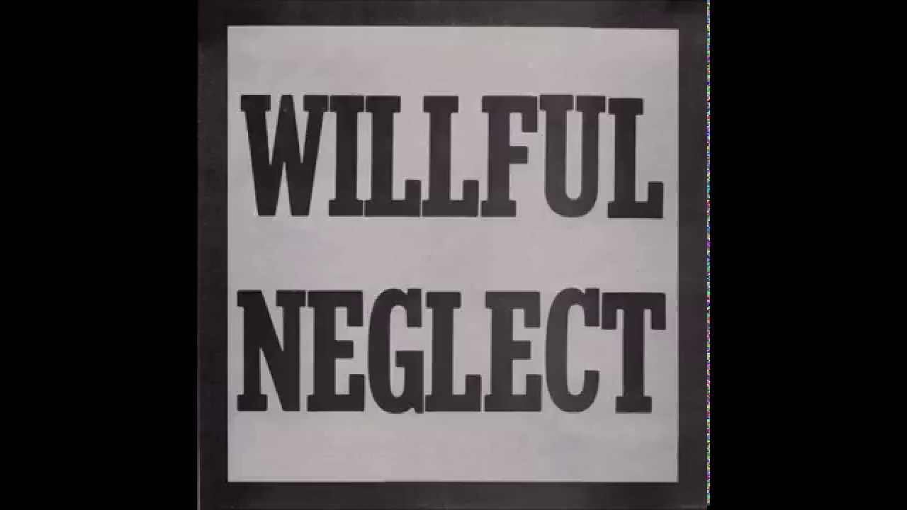 Willful Neglect - Willful Neglect Willful Neglect - Willful Neglect