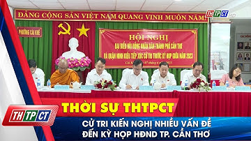 Cử tri kiến nghị nhiều vấn đề đến kỳ họp HĐND Tp. Cần Thơ | Cần Thơ TV