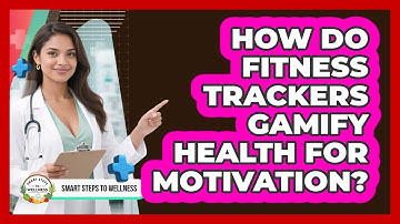 How Do Fitness Trackers Gamify Health For Motivation? - Smart Steps to Wellness