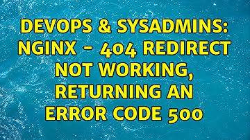 DevOps & SysAdmins: NGINX - 404 redirect not working, returning an error code 500