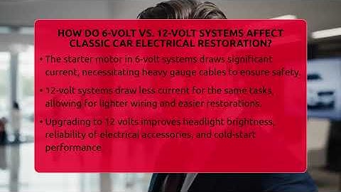 How Do 6-volt Vs. 12-volt Systems Affect Classic Car Electrical Restoration?