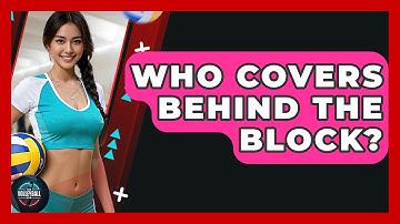 Who Covers Behind The Block? - The Volleyball Hub