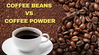 Coffee Beans vs Coffee Powder: What is the Difference?
