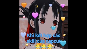 Khi tut skill capcut cho video thì sẽ ntn🤔🤔