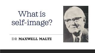 What is self-image? - Dr Maxwell Maltz