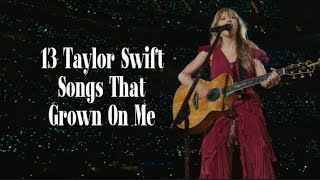 13 Taylor Swift Songs that Grown on me (my least favs that become one of my favs now)