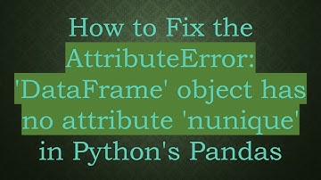How to Fix the AttributeError: 