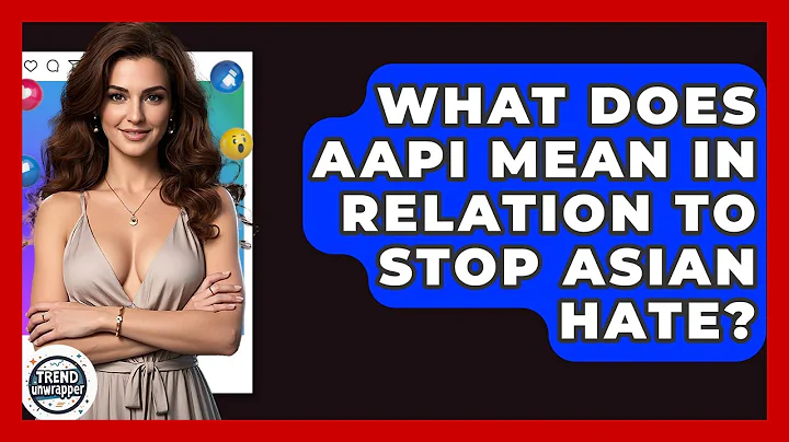 What Does AAPI Mean In Relation To Stop Asian Hate? - Trend Unwrapper
