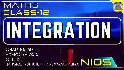 Nios, Class-12,Ch-30, Integration, Ex-30.5,Q-1, K-L