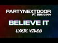 PARTYNEXTDOOR, Rihanna - Believe It (Lyrics)
