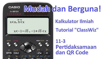 Tutorial Kalkulator ClassWiz -  11-3 Pertidaksamaan dan QR Code