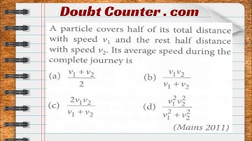 A particle covers half of its total distance with speed v 1 and the rest half distance with speed