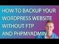 How To Make A Backup Of Your Wordpress Website Without FTP And PhpMyAdmin