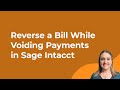 Sage Intacct: Reverse a Bill While Voiding Payments