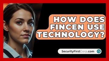 How Does FinCEN Use Technology? - SecurityFirstCorp.com