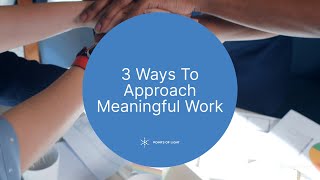 3 Ways to Approach Meaningful Work