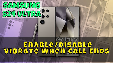 How to Enable/Disable Vibrate When Call Ends On Samsung Galaxy S24 Ultra