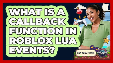 What Is A Callback Function In Roblox Lua Events? - Open World Tycoons